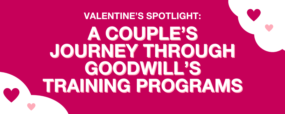 Blog header image for Valentine's Spotlight of a couple who went through Goodwill's training programs